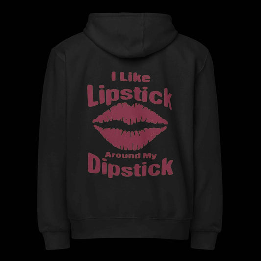 Lipstick on my Dipstick Premium full zip hoodie