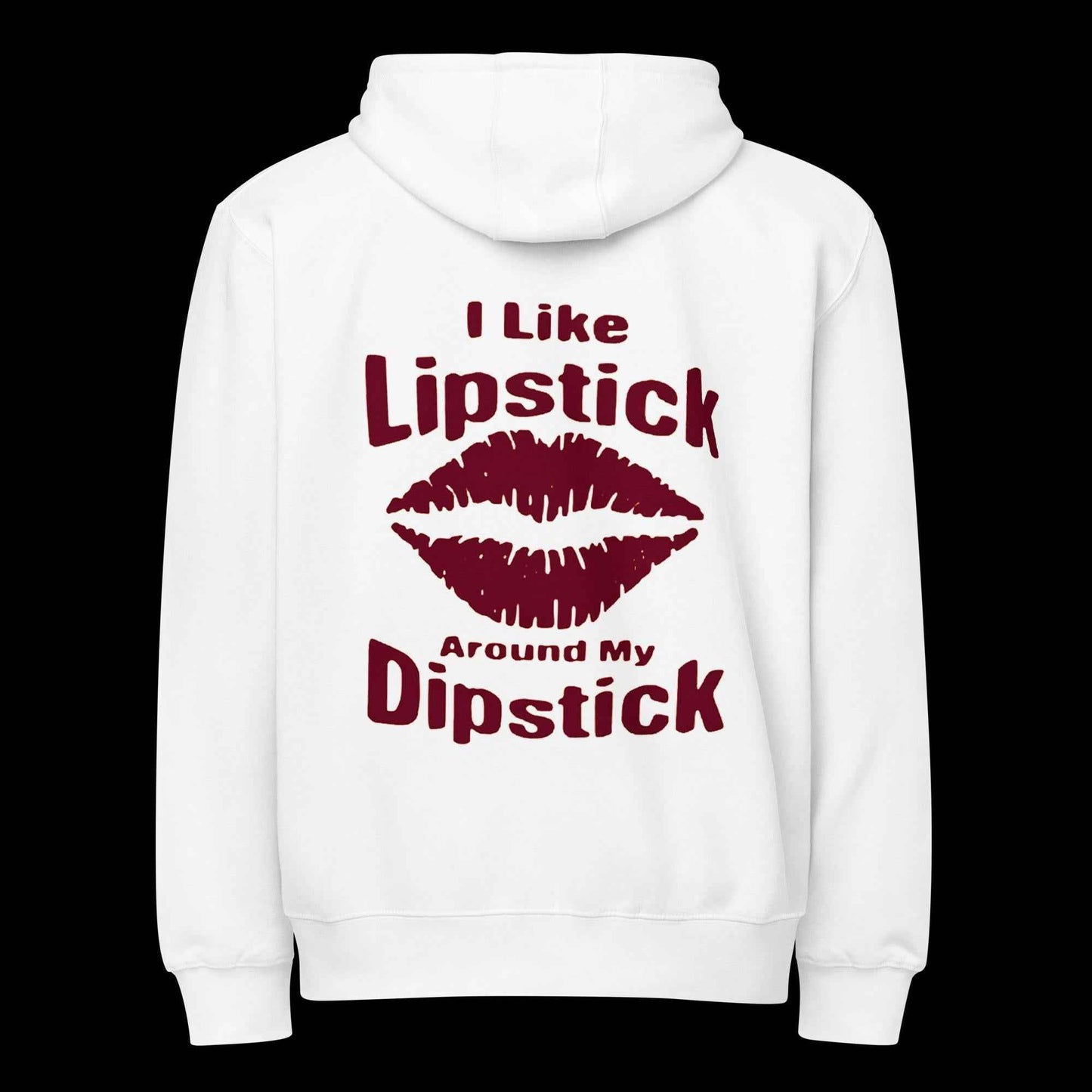Lipstick on my Dipstick Premium full zip hoodie