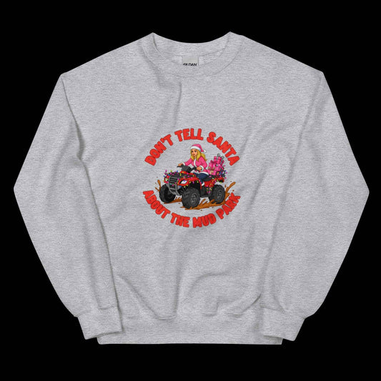 Don't Tell Santa about the Mud park Unisex Sweatshirt