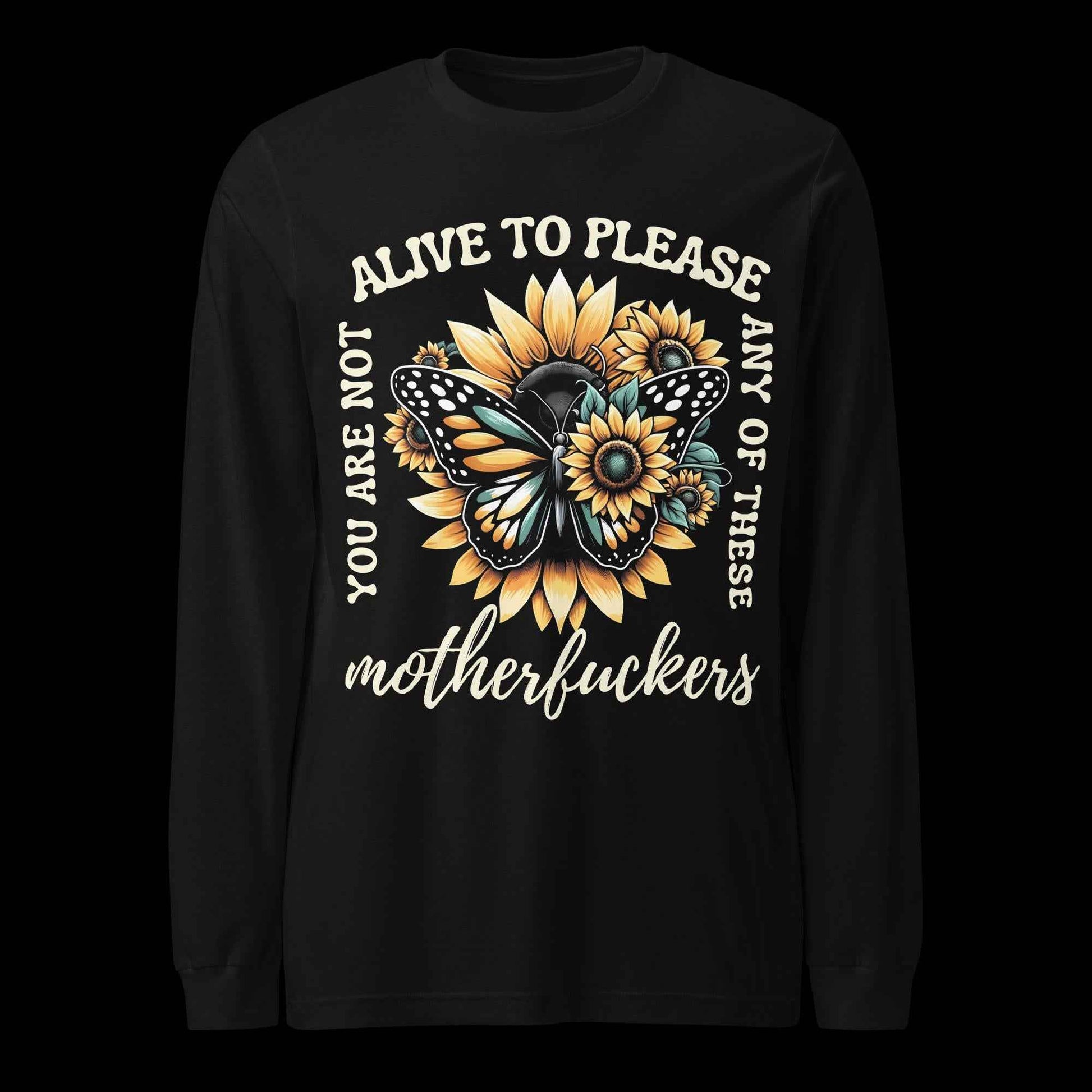 You Are Not Alive to Please Anyone Long Sleeve Tee