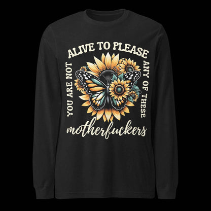 You Are Not Alive to Please Anyone Long Sleeve Tee