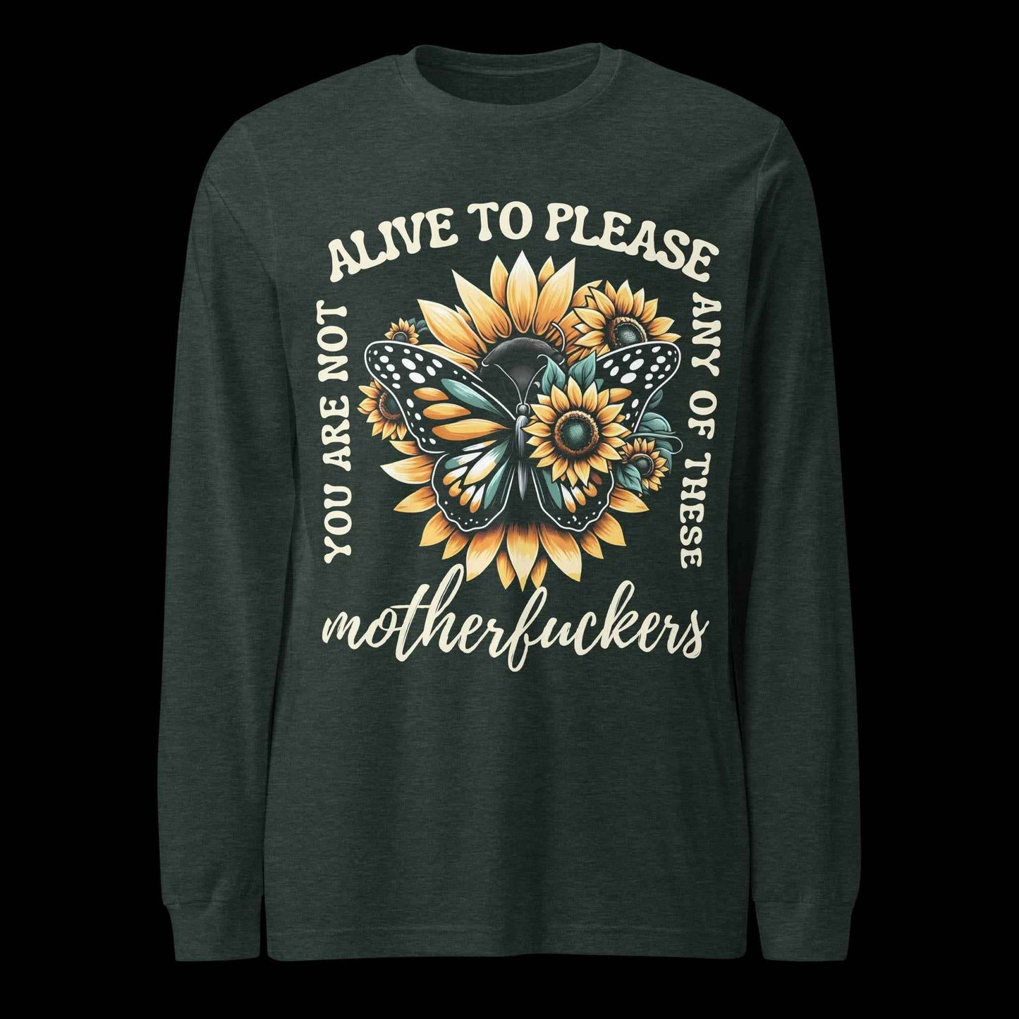 You Are Not Alive to Please Anyone Long Sleeve Tee