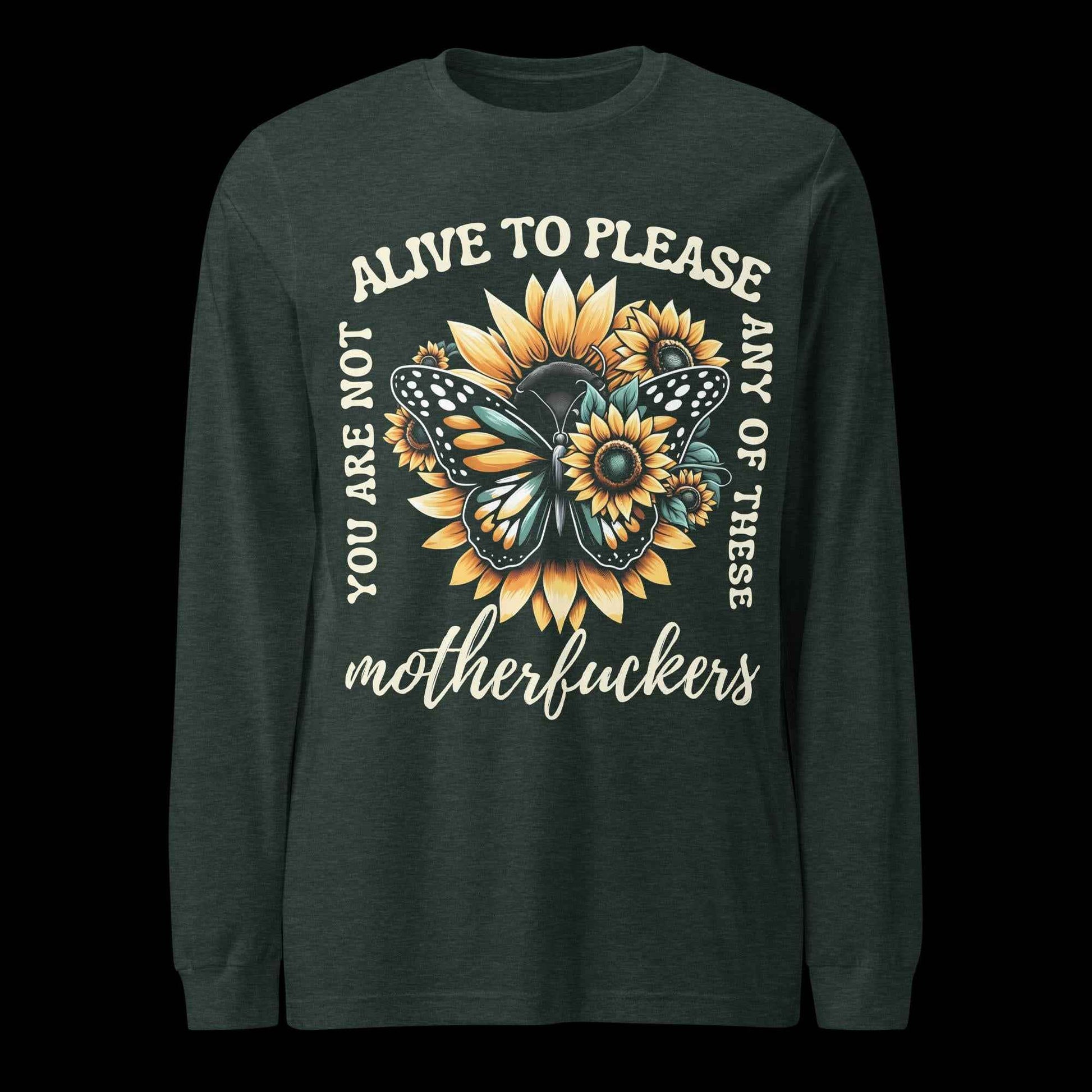 You Are Not Alive to Please Anyone Long Sleeve Tee