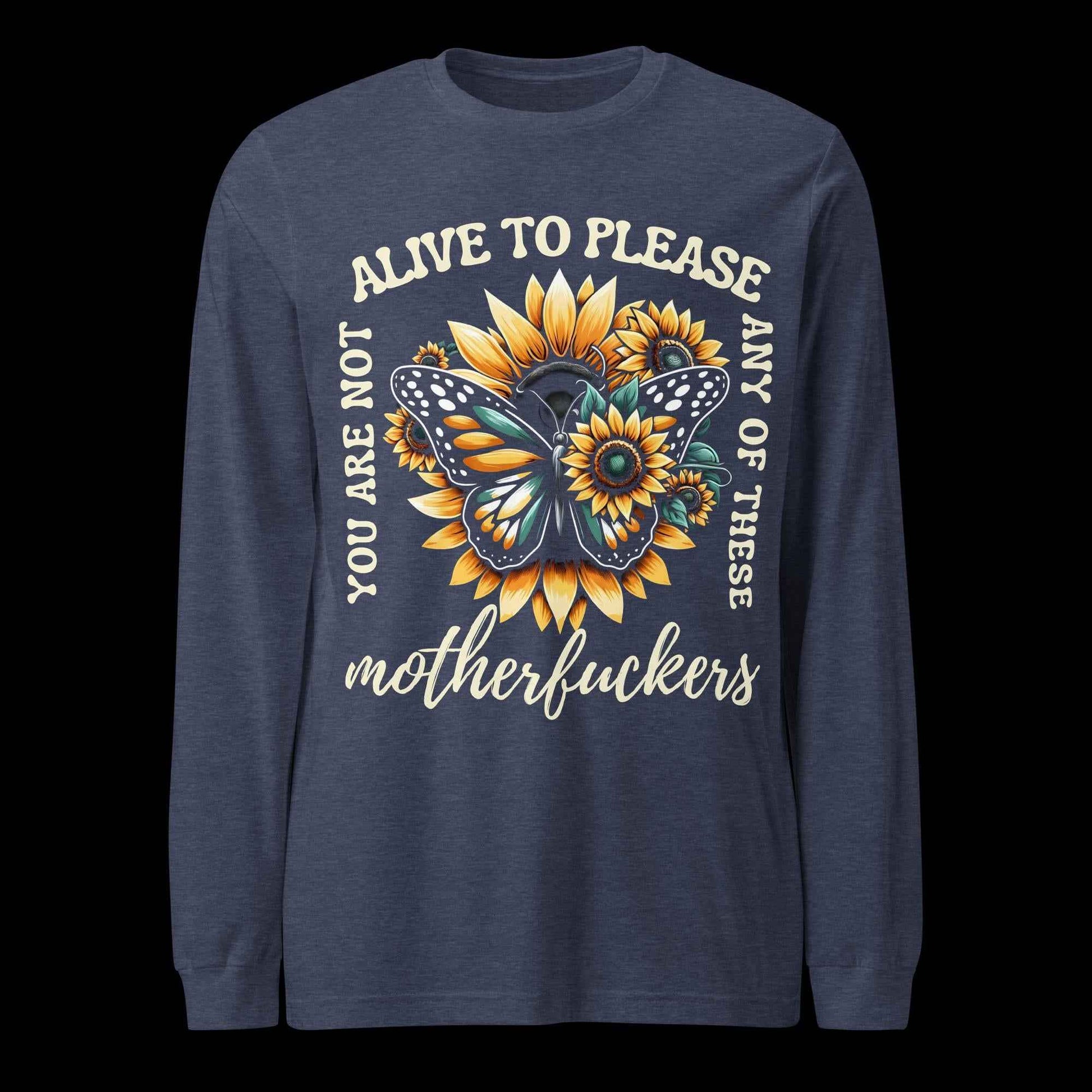 You Are Not Alive to Please Anyone Long Sleeve Tee
