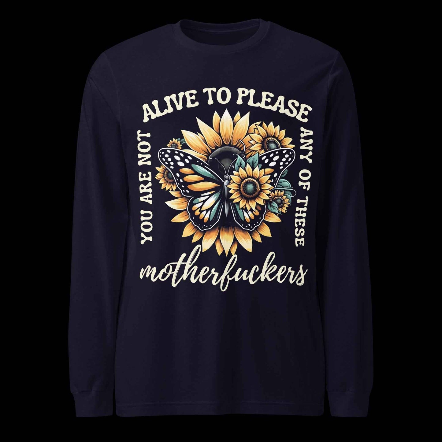 You Are Not Alive to Please Anyone Long Sleeve Tee